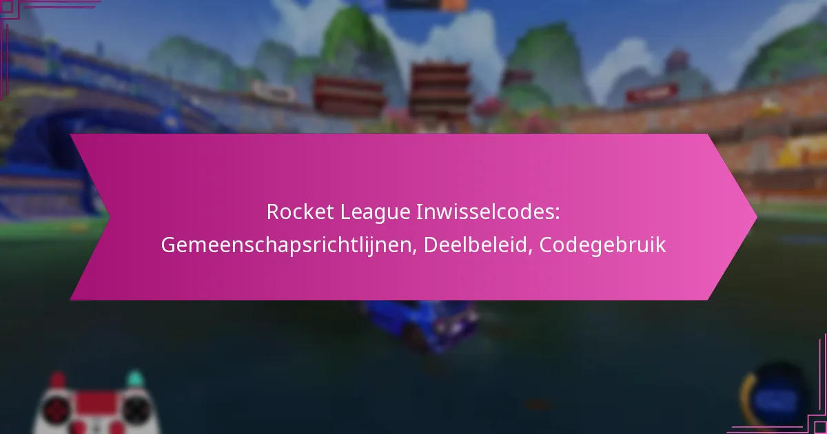 You are currently viewing Rocket League Inwisselcodes: Gemeenschapsrichtlijnen, Deelbeleid, Codegebruik