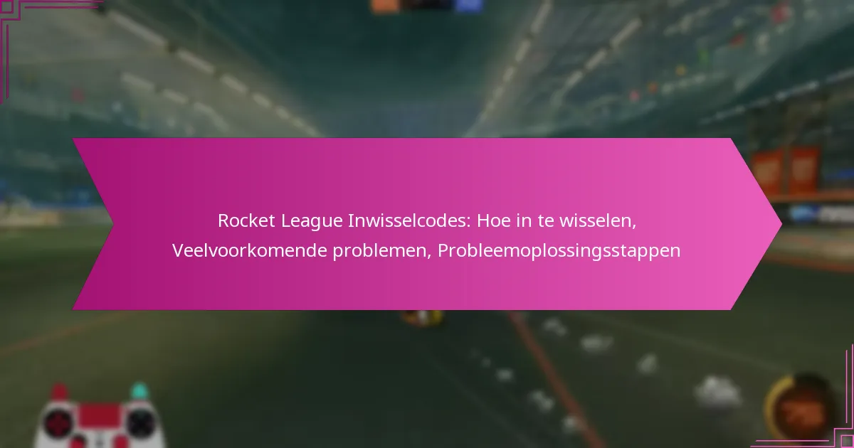 You are currently viewing Rocket League Inwisselcodes: Hoe in te wisselen, Veelvoorkomende problemen, Probleemoplossingsstappen