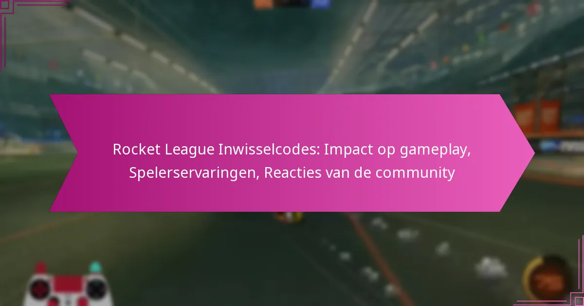 You are currently viewing Rocket League Inwisselcodes: Impact op gameplay, Spelerservaringen, Reacties van de community