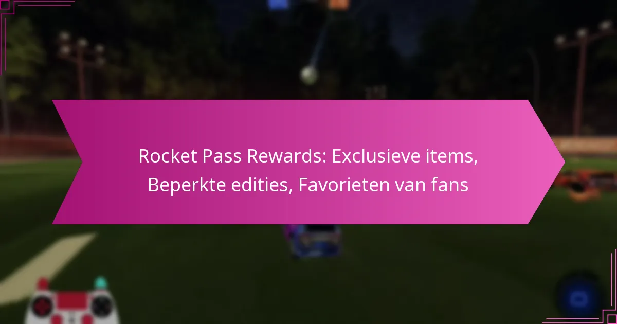 You are currently viewing Rocket Pass Rewards: Exclusieve items, Beperkte edities, Favorieten van fans