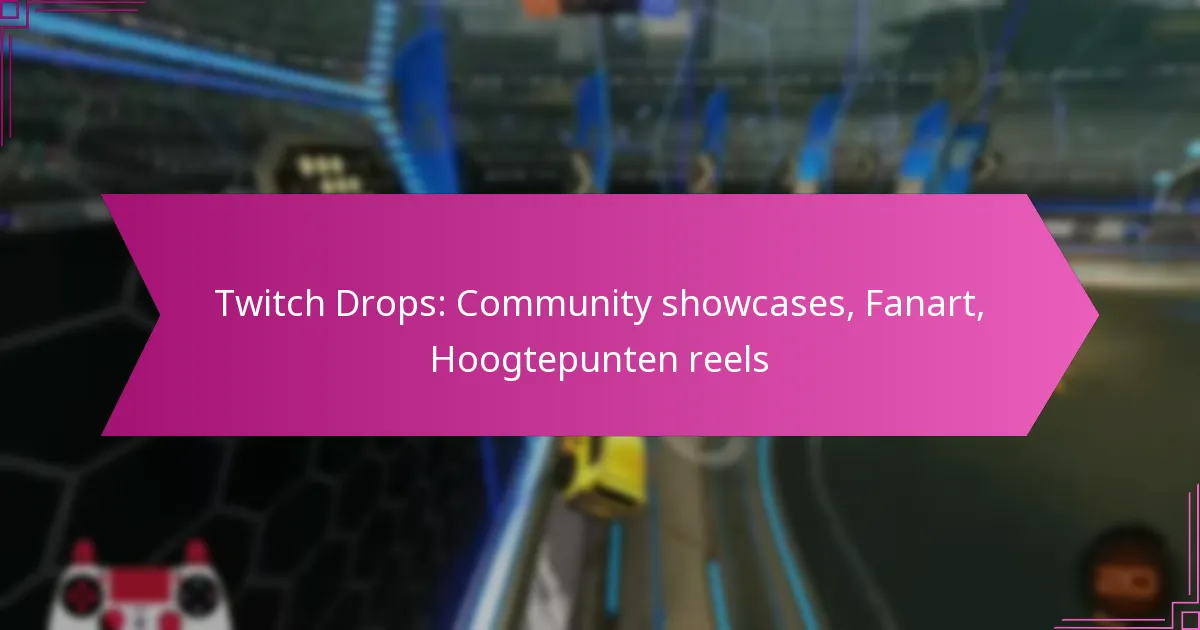 You are currently viewing Twitch Drops: Community showcases, Fanart, Hoogtepunten reels