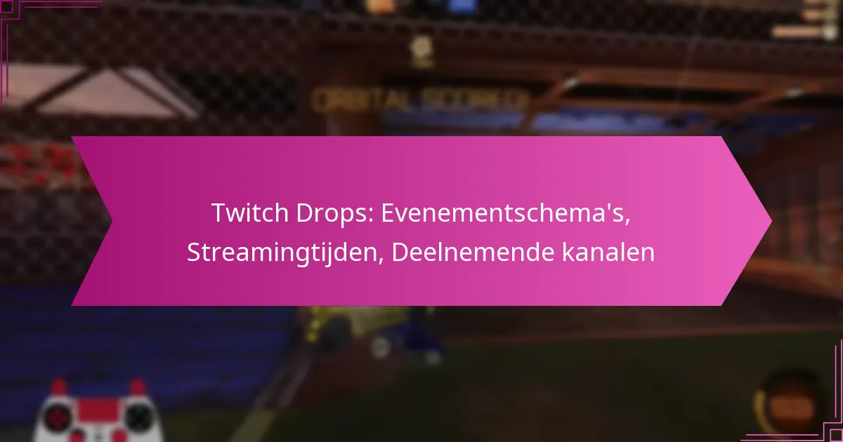 You are currently viewing Twitch Drops: Evenementschema’s, Streamingtijden, Deelnemende kanalen