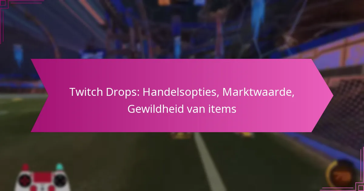 You are currently viewing Twitch Drops: Handelsopties, Marktwaarde, Gewildheid van items