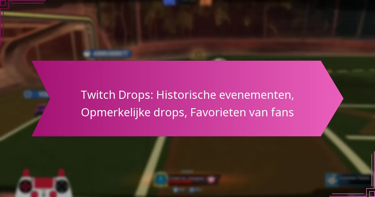You are currently viewing Twitch Drops: Historische evenementen, Opmerkelijke drops, Favorieten van fans