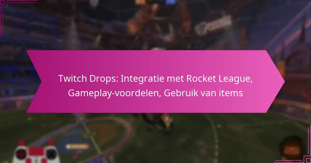 You are currently viewing Twitch Drops: Integratie met Rocket League, Gameplay-voordelen, Gebruik van items