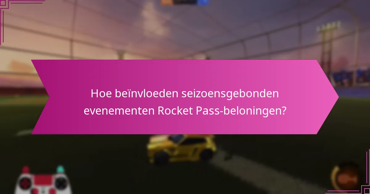 Hoe beïnvloeden seizoensgebonden evenementen Rocket Pass-beloningen?