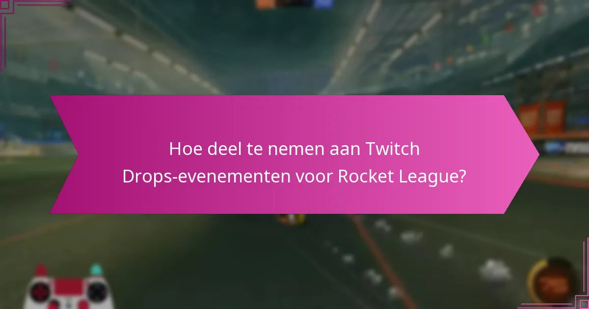 Welke gameplay-voordelen bieden Twitch Drops in Rocket League?
