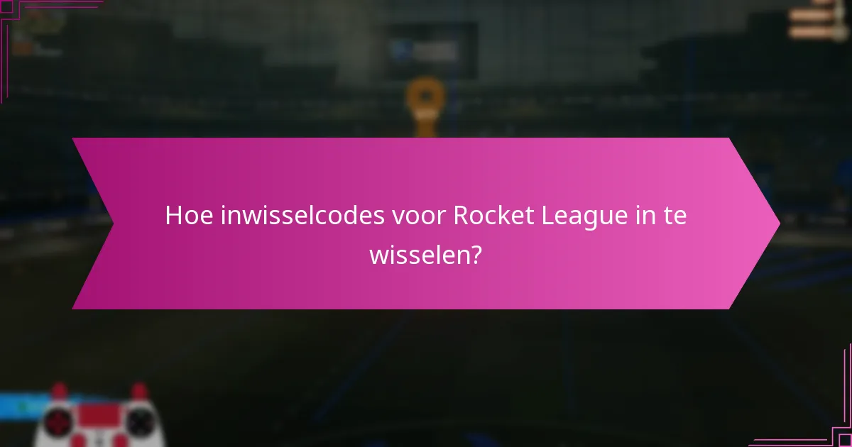 Hoe inwisselcodes voor Rocket League in te wisselen?