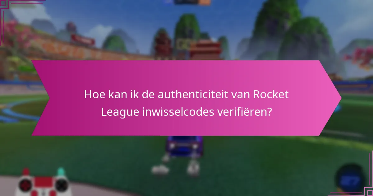 Waar kan ik betrouwbare Rocket League inwisselcodes vinden?