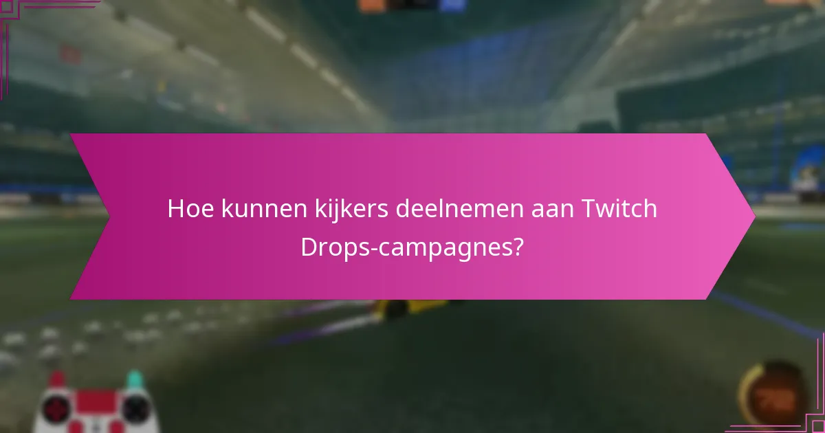 Wat zijn de voordelen van Twitch Drops voor kijkers en ontwikkelaars?