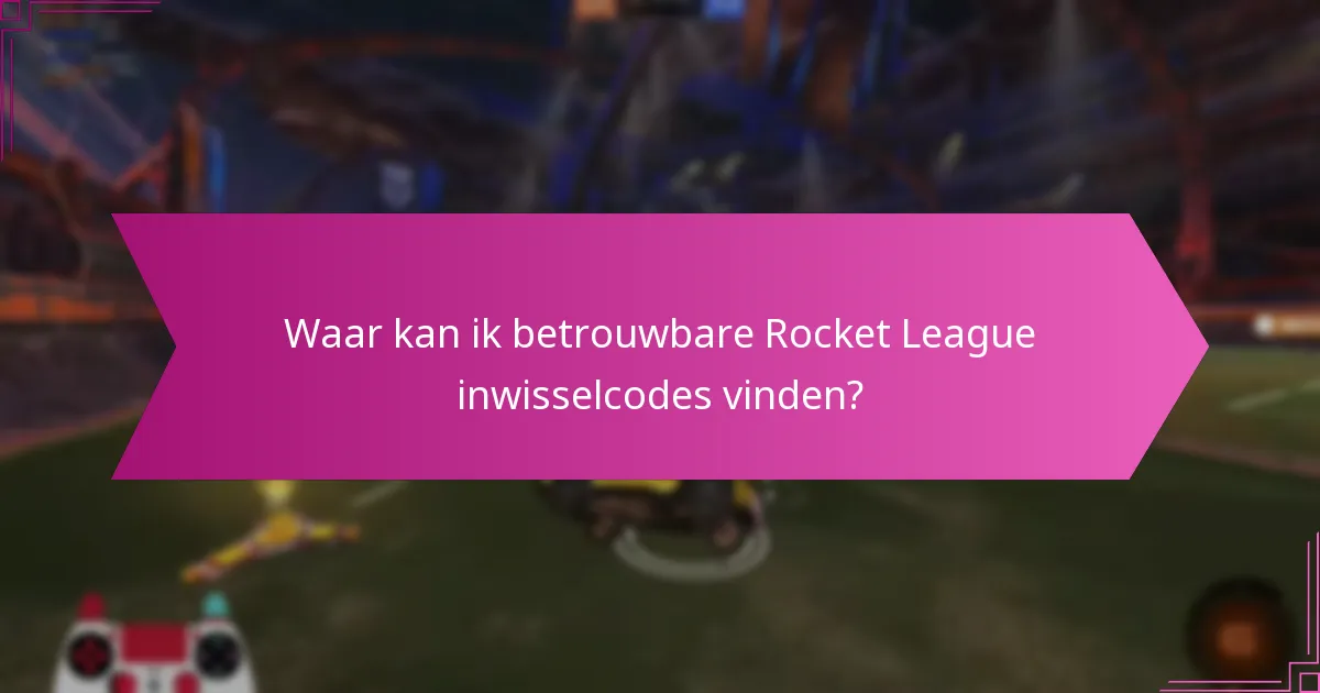 Hoe kan ik de authenticiteit van Rocket League inwisselcodes verifiëren?