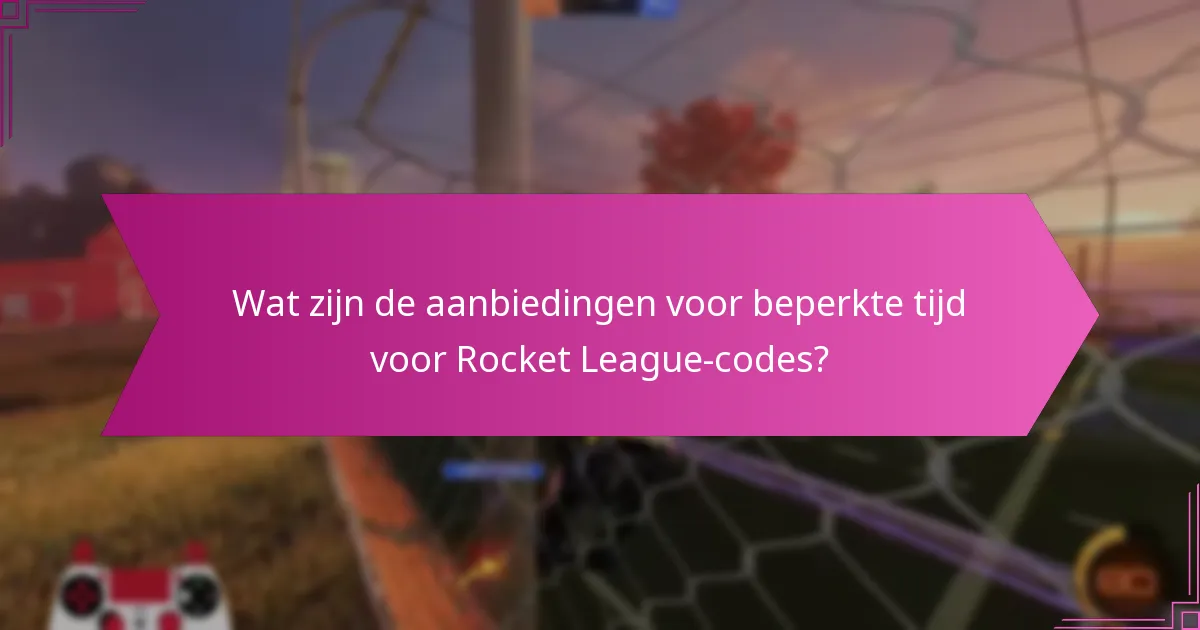 Wat zijn de aanbiedingen voor beperkte tijd voor Rocket League-codes?