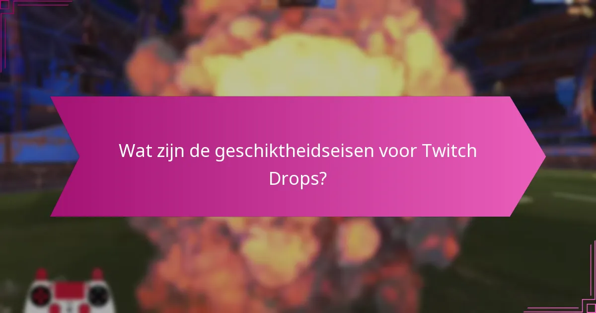 Wat zijn veelvoorkomende tips voor probleemoplossing voor Twitch Drops?