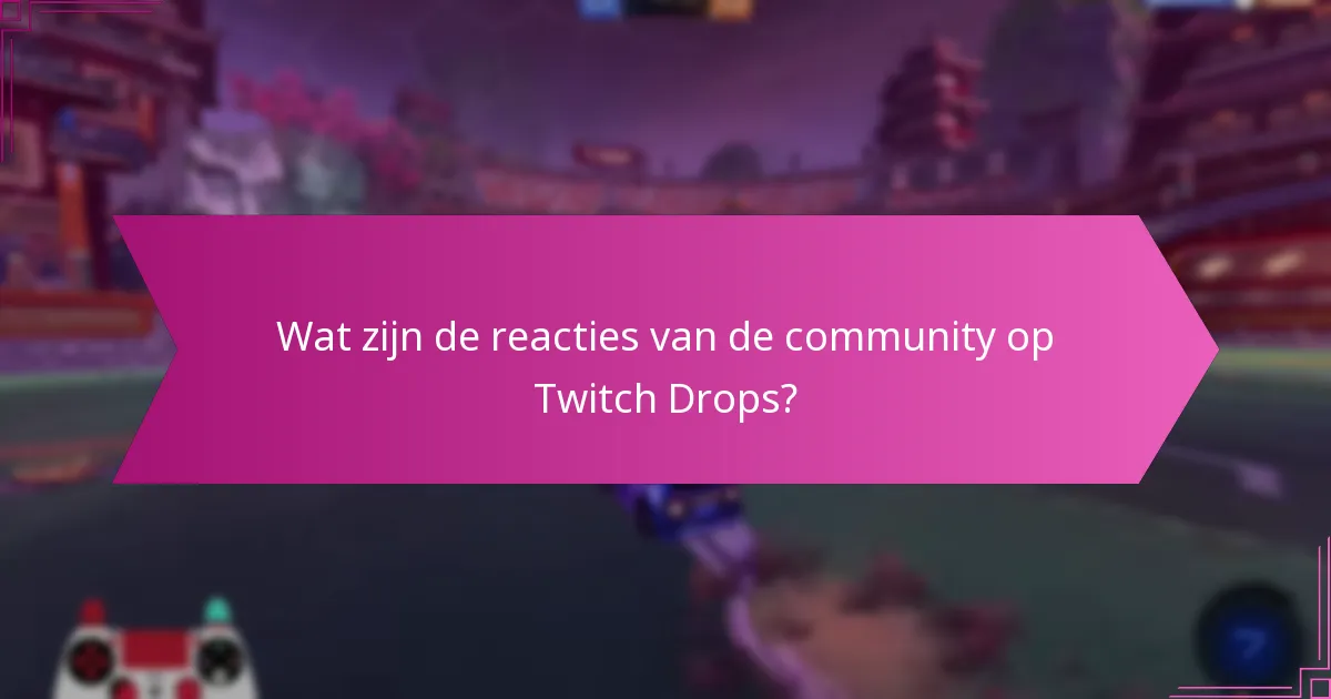 Welke strategieën kunnen de kansen op het ontvangen van Twitch Drops maximaliseren?