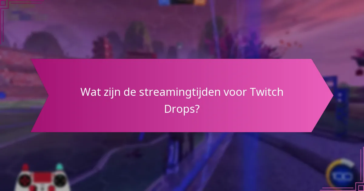 Welke kanalen nemen deel aan Twitch Drops?