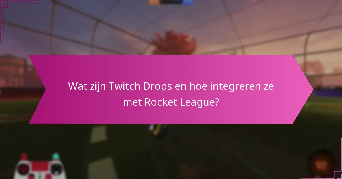 Kunnen items van Twitch Drops worden verhandeld of verkocht in Rocket League?