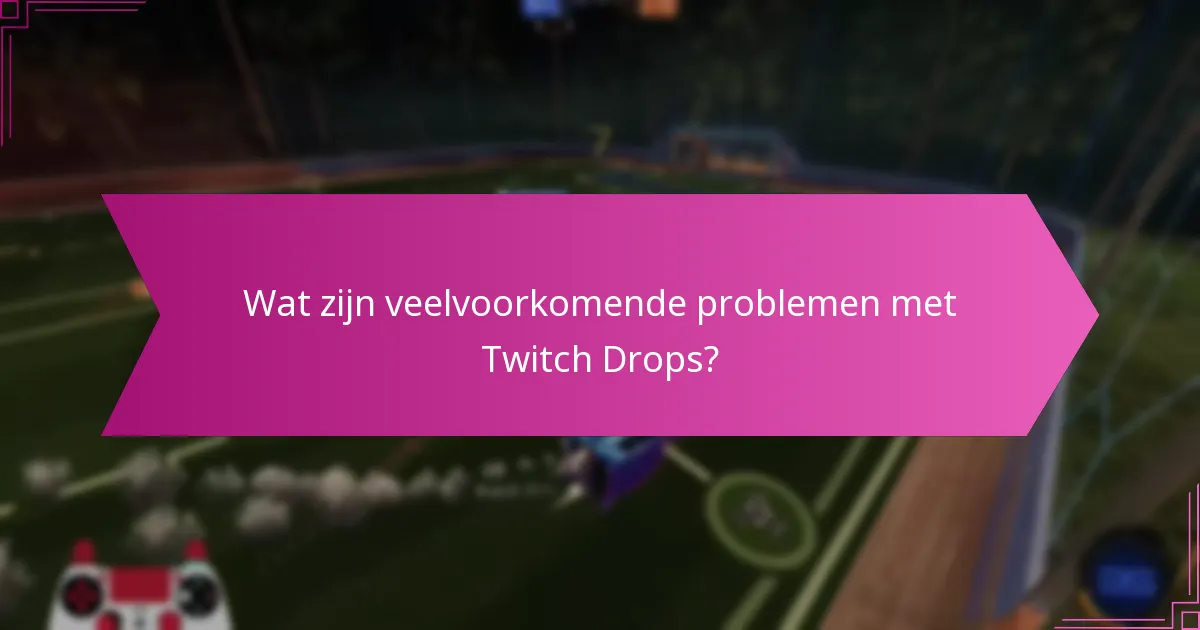 Welke troubleshooting-tools kunnen helpen met Twitch Drops?