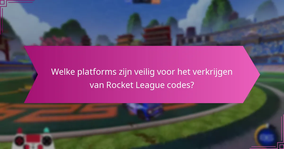 Welke platforms zijn veilig voor het verkrijgen van Rocket League codes?