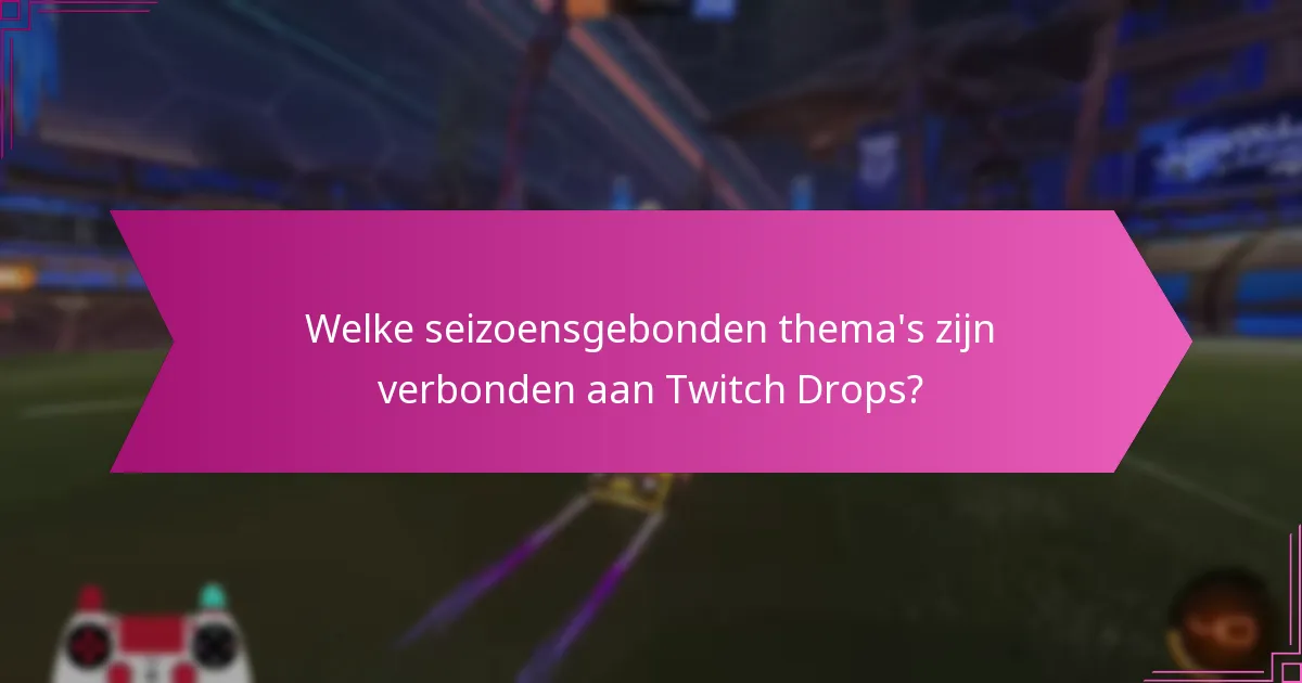 Welke speciale evenementen hebben Twitch Drops?